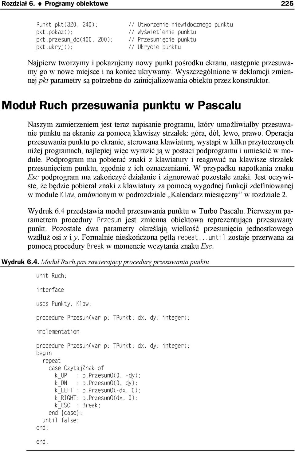 miejsce i na koniec ukrywamy. Wyszczególnione w deklaracji zmiennej pkt parametry są potrzebne do zainicjalizowania obiektu przez konstruktor.