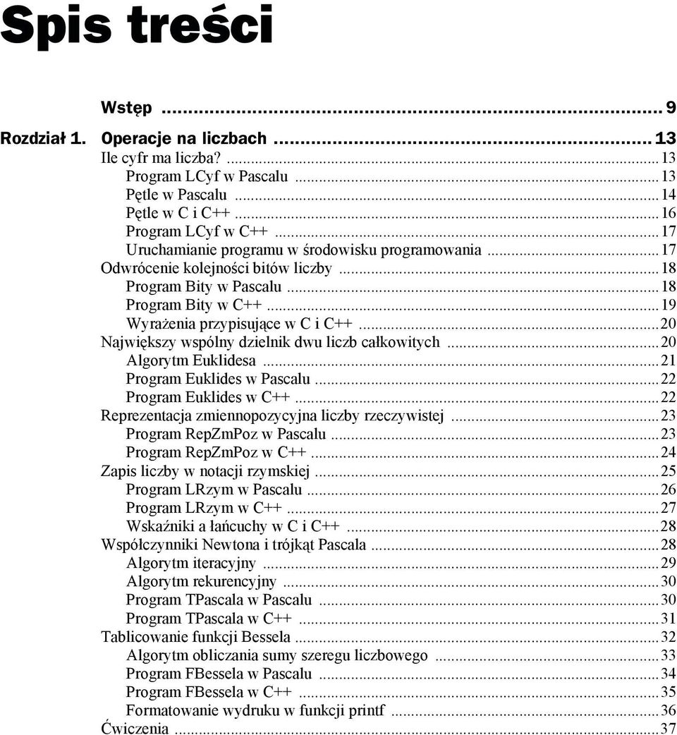 ..20 Największy wspólny dzielnik dwu liczb całkowitych...20 Algorytm Euklidesa...21 Program Euklides w Pascalu...22 Program Euklides w C++...22 Reprezentacja zmiennopozycyjna liczby rzeczywistej.