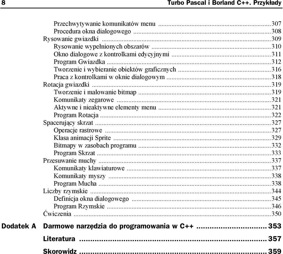 ..319 Tworzenie i malowanie bitmap...319 Komunikaty zegarowe...321 Aktywne i nieaktywne elementy menu...321 Program Rotacja...322 Spacerujący skrzat...327 Operacje rastrowe...327 Klasa animacji Sprite.