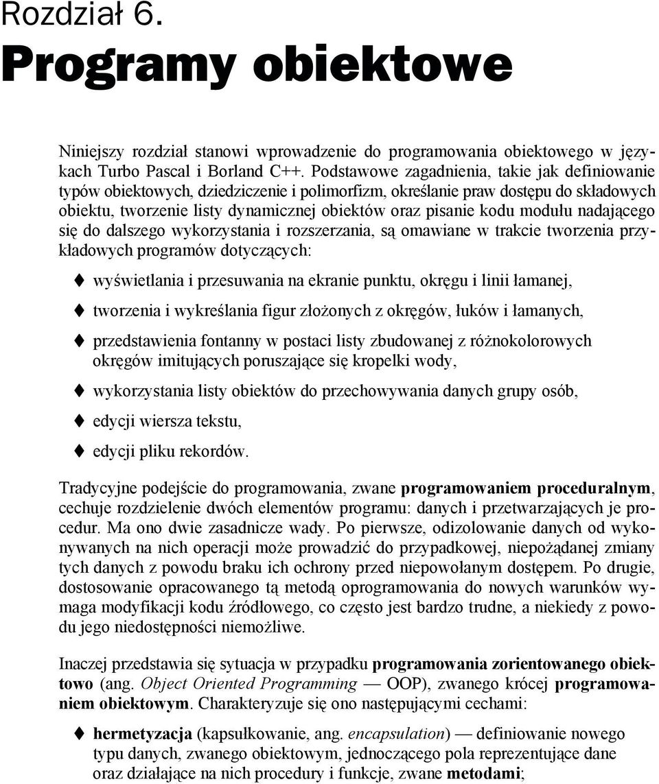 modułu nadającego się do dalszego wykorzystania i rozszerzania, są omawiane w trakcie tworzenia przykładowych programów dotyczących: wyświetlania i przesuwania na ekranie punktu, okręgu i linii