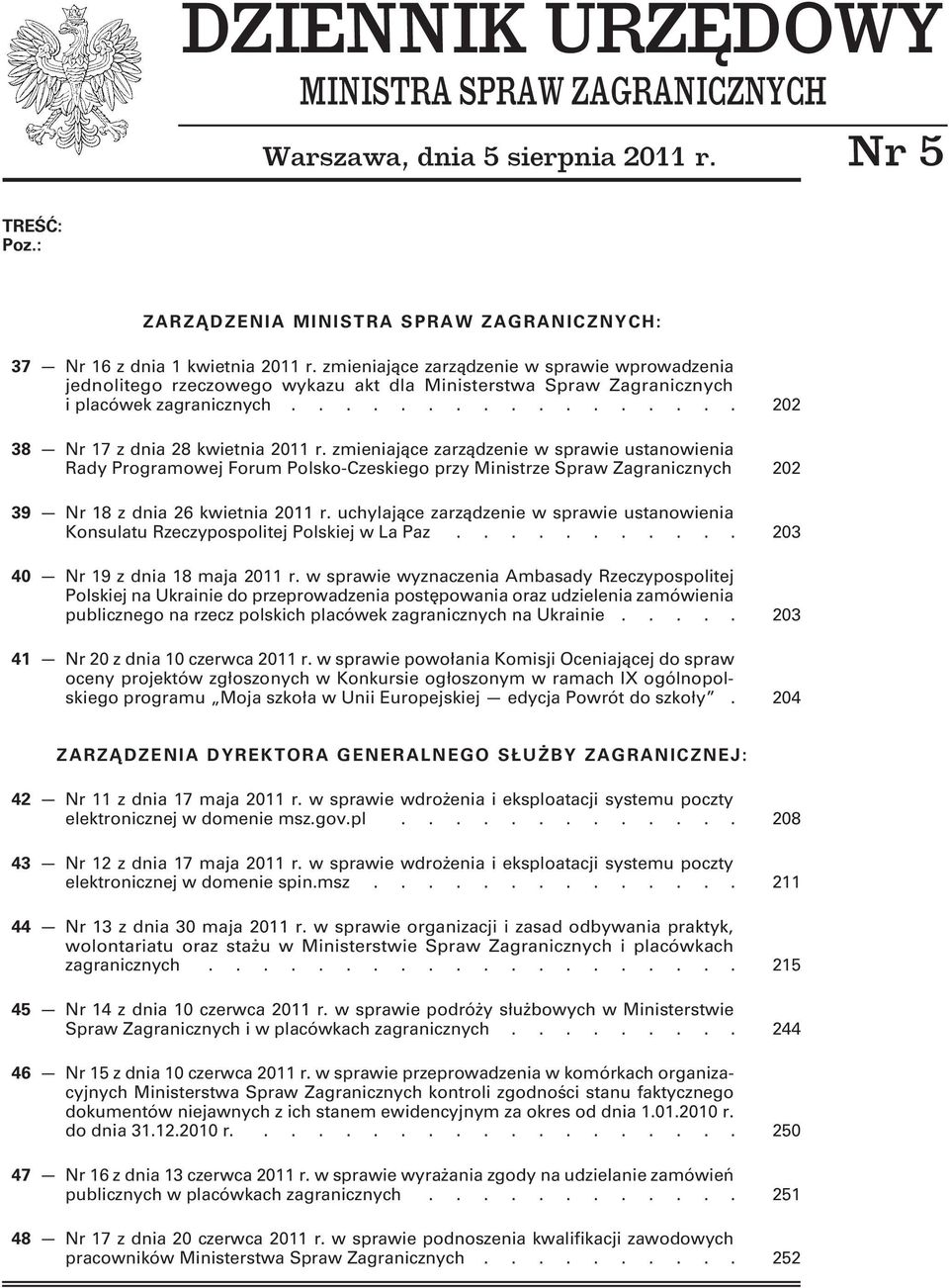 zmieniające zarządzenie w sprawie ustanowienia Rady Programowej Forum Polsko-Czeskiego przy Ministrze Spraw Zagranicznych 202 39 Nr 18 z dnia 26 kwietnia 2011 r.