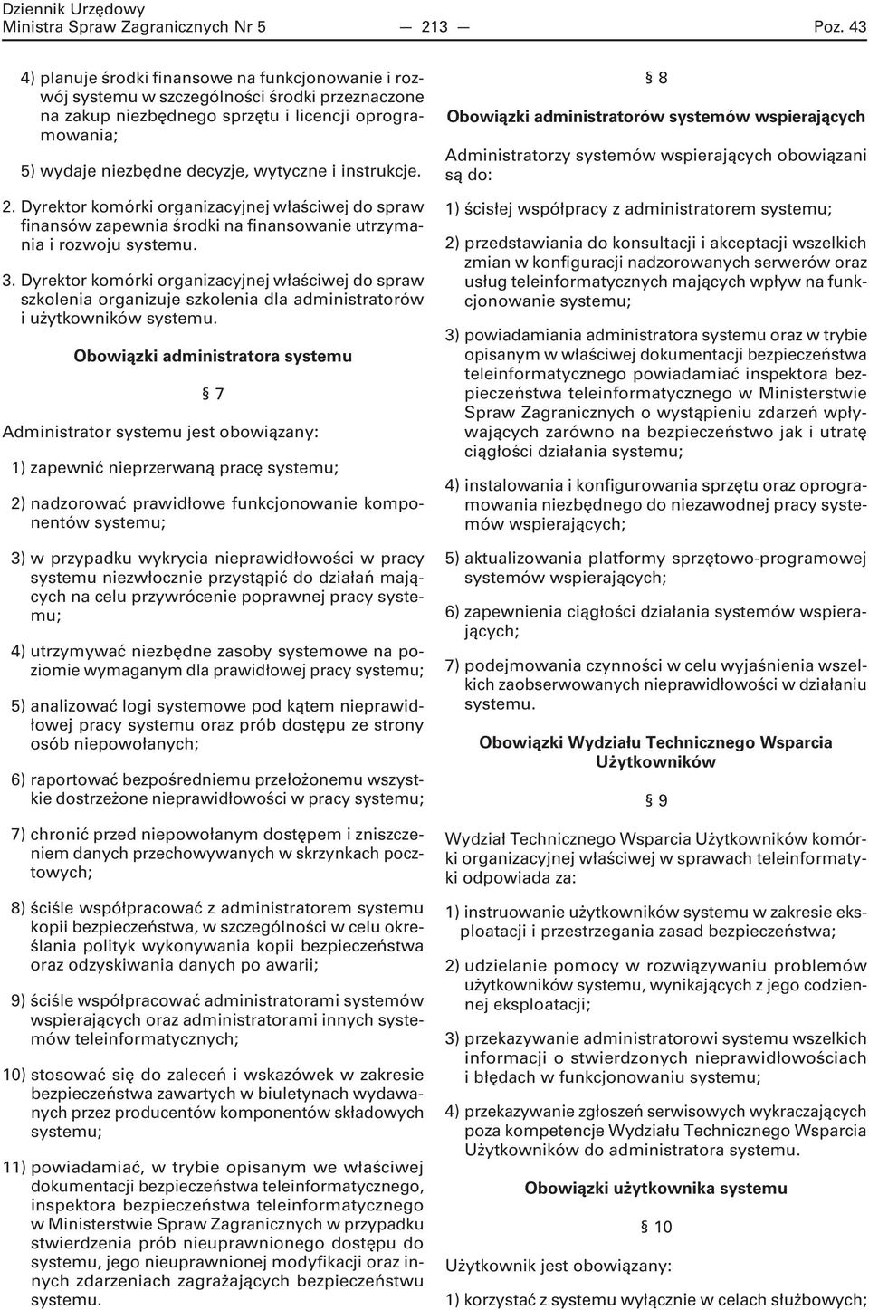 instrukcje. 2. Dyrektor komórki organizacyjnej właściwej do spraw finansów zapewnia środki na finansowanie utrzymania i rozwoju systemu. 3.