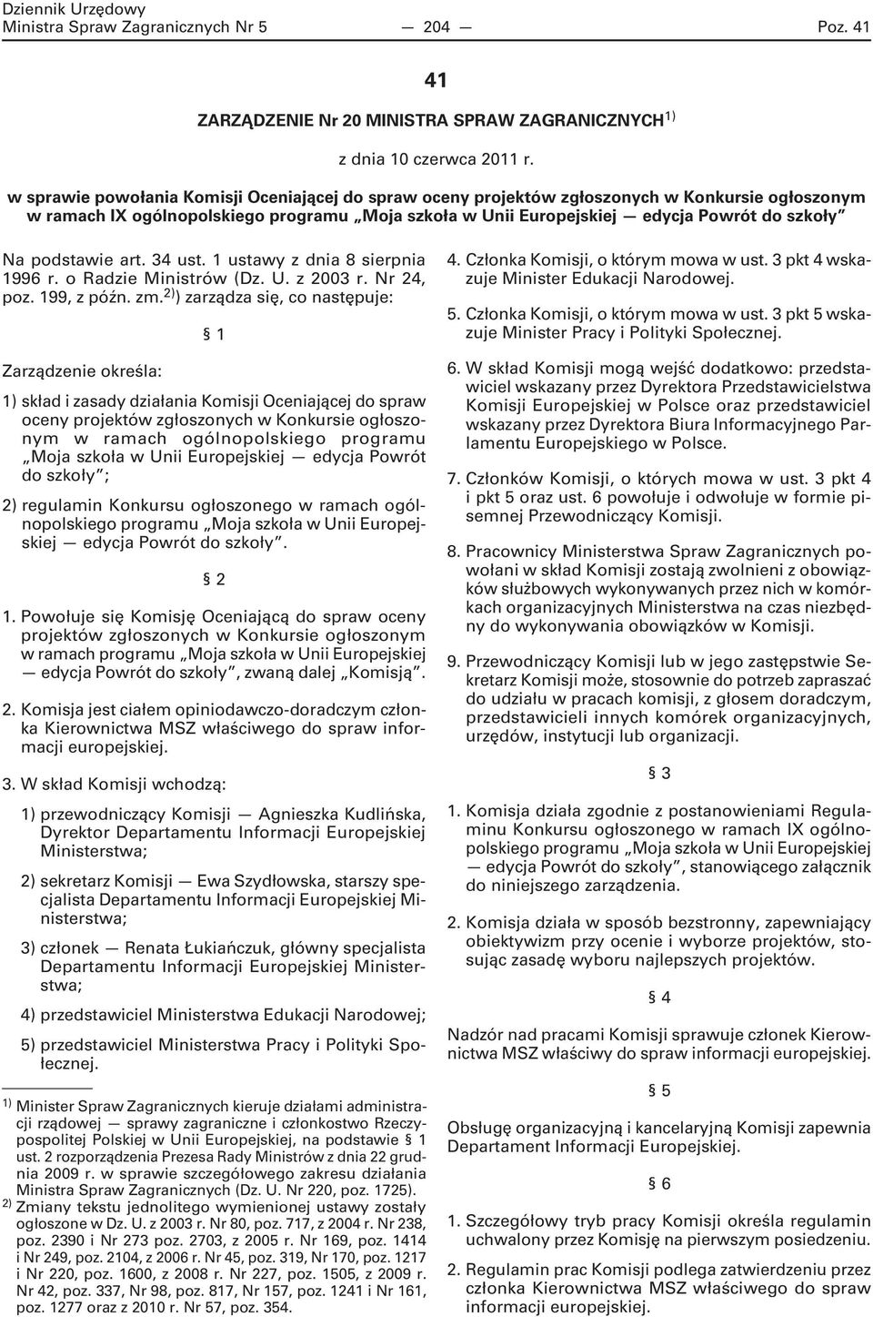 podstawie art. 34 ust. 1 ustawy z dnia 8 sierpnia 1996 r. o Radzie Ministrów (Dz. U. z 2003 r. Nr 24, poz. 199, z późn. zm.