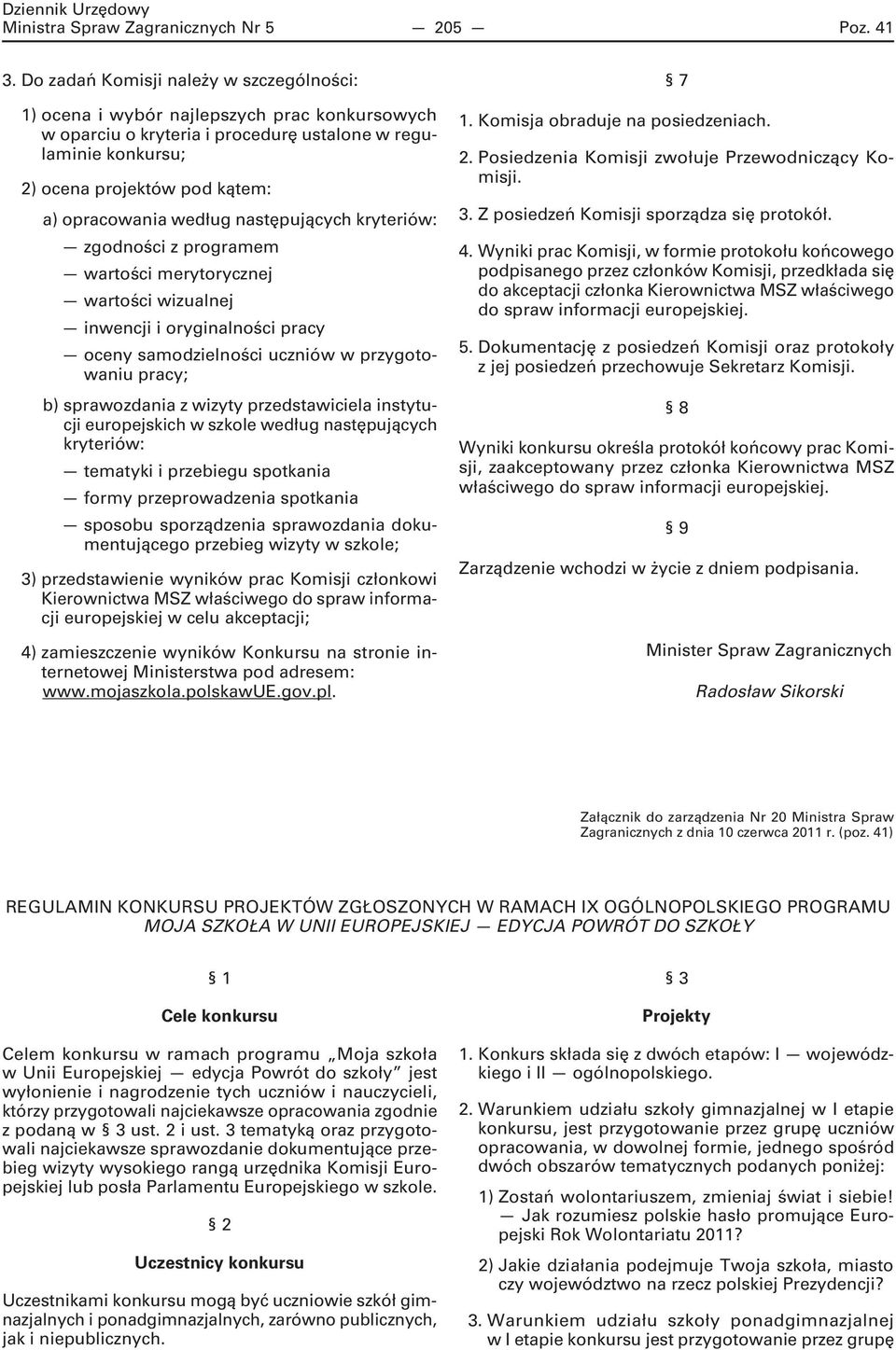 według następujących kryteriów: zgodności z programem wartości merytorycznej wartości wizualnej inwencji i oryginalności pracy oceny samodzielności uczniów w przygotowaniu pracy; b) sprawozdania z