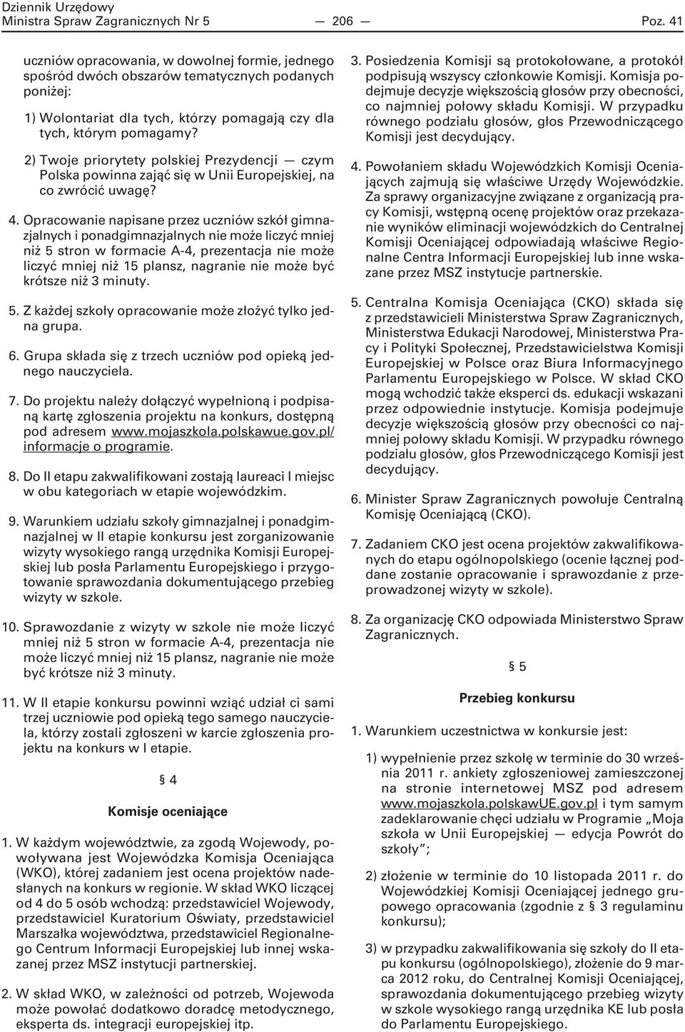 2) Twoje priorytety polskiej Prezydencji czym Polska powinna zająć się w Unii Europejskiej, na co zwrócić uwagę? 4.