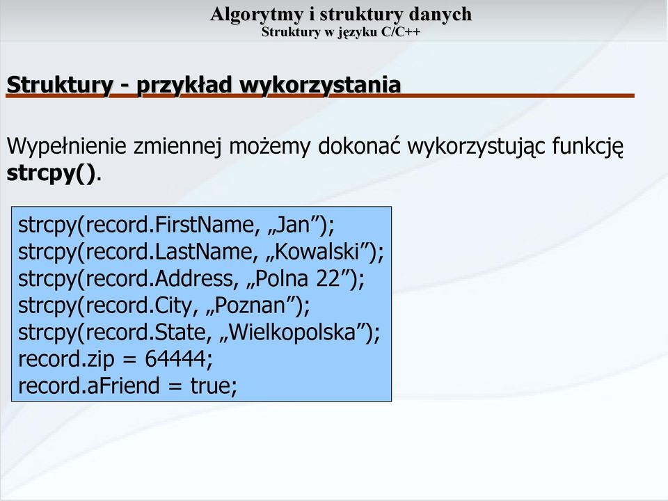 lastname, Kowalski ); strcpy(record.address, Polna 22 ); strcpy(record.