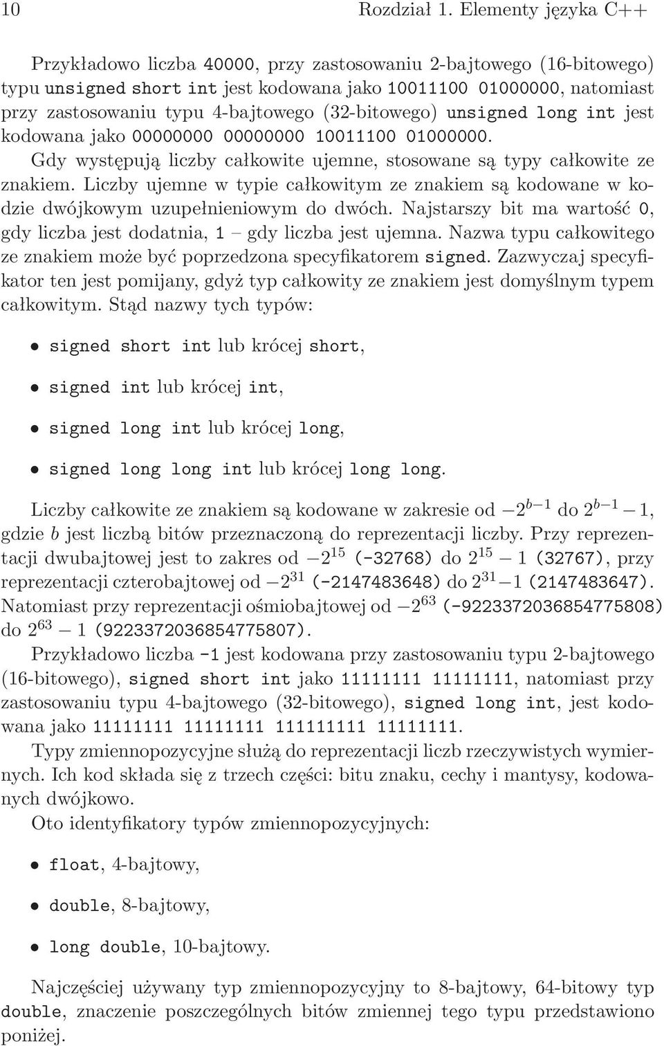 (32-bitowego) unsigned long int jest kodowana jako 00000000 00000000 10011100 01000000. Gdy występują liczby całkowite ujemne, stosowane są typy całkowite ze znakiem.