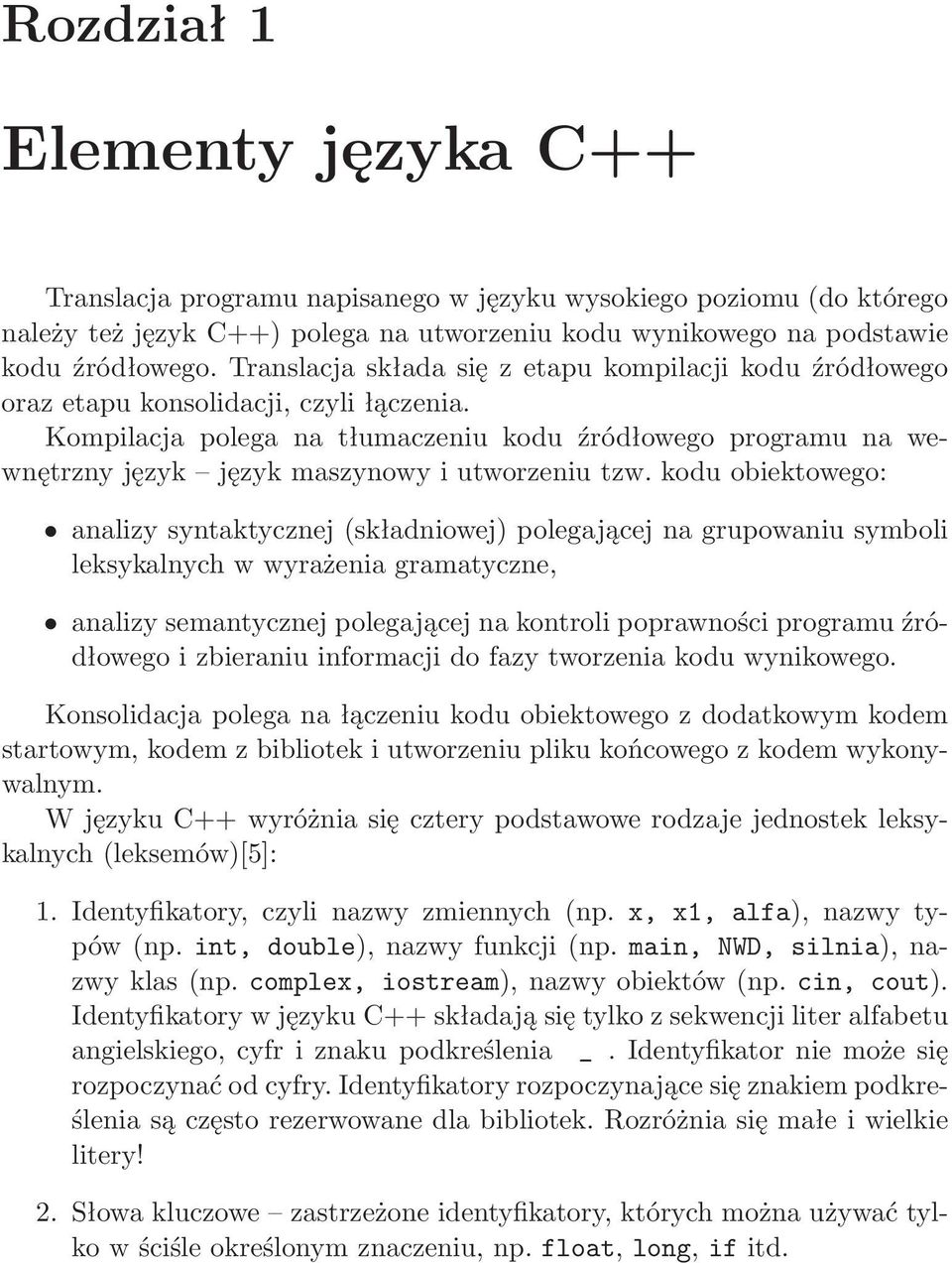 Kompilacja polega na tłumaczeniu kodu źródłowego programu na wewnętrzny język język maszynowy i utworzeniu tzw.