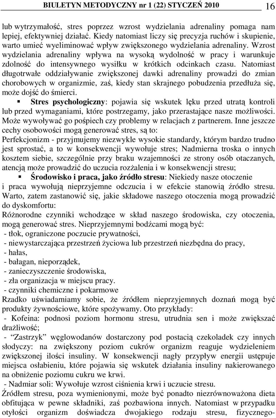 Wzrost wydzielania adrenaliny wpływa na wysoką wydolność w pracy i warunkuje zdolność do intensywnego wysiłku w krótkich odcinkach czasu.