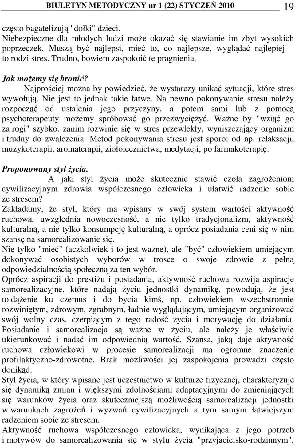 Najprościej moŝna by powiedzieć, Ŝe wystarczy unikać sytuacji, które stres wywołują. Nie jest to jednak takie łatwe.