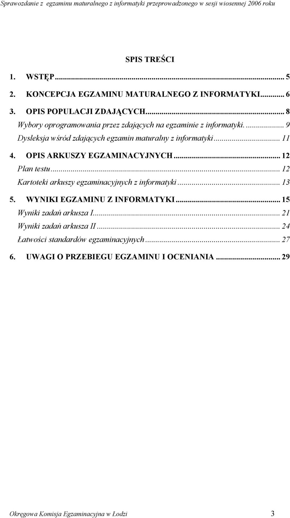 OPIS ARKUSZY EGZAMINACYJNYCH... 12 Plan testu... 12 Kartoteki arkuszy egzaminacyjnych z informatyki... 13 5. WYNIKI EGZAMINU Z INFORMATYKI.