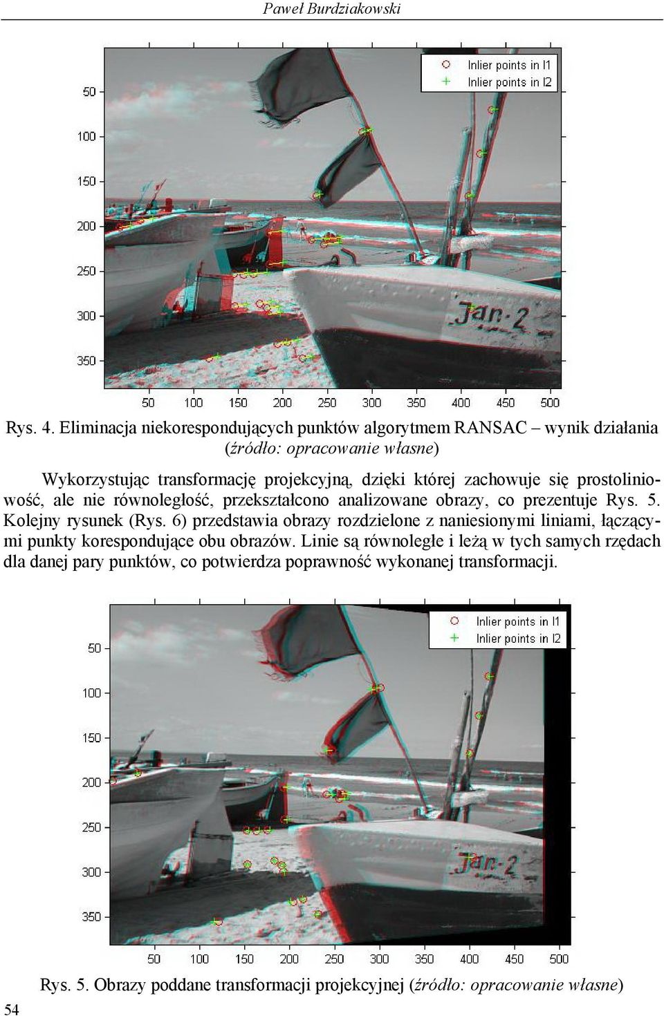 której zachowuje się prostoliniowość, ale nie równoległość, przekształcono analizowane obrazy, co prezentuje Rys. 5. Kolejny rysunek (Rys.