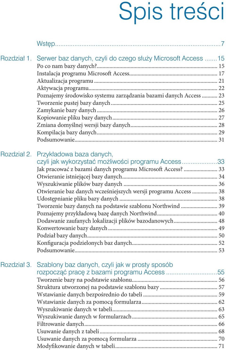 .. 31 Jak pracować z bazam danych programu Mcrosoft Access?... 33 Otwerane stnejącej bazy danych... 34 Wyszukwane plków bazy danych... 36 Otwerane baz danych wcześnejszych wersj programu Access.