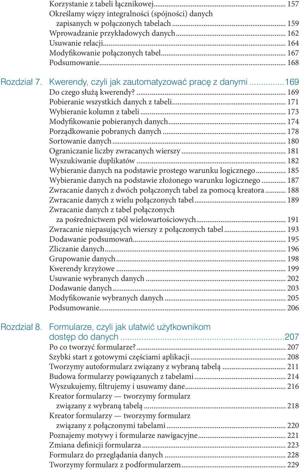 .. 174 Porządkowane pobranych danych... 178 Sortowane danych... 180 Ogranczane lczby zwracanych werszy... 181 Wyszukwane duplkatów... 182 Wyberane danych na podstawe prostego warunku logcznego.