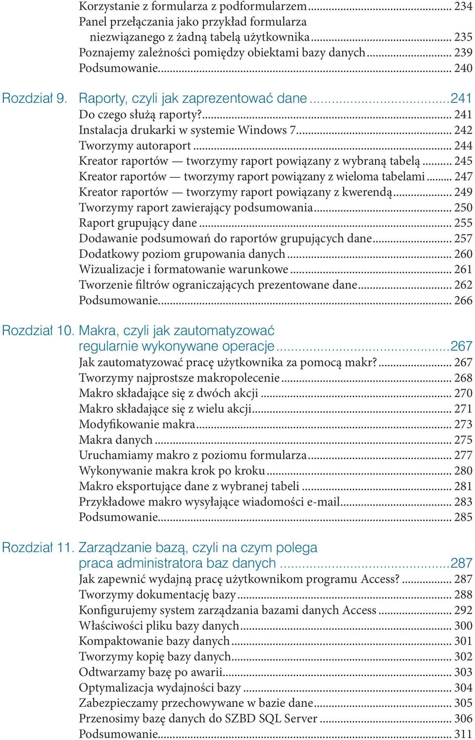 .. 245 Kreator raportów tworzymy raport powązany z weloma tabelam... 247 Kreator raportów tworzymy raport powązany z kwerendą... 249 Tworzymy raport zawerający podsumowana... 250 Raport grupujący dane.