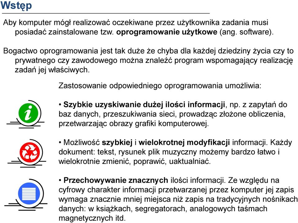 Zastosowanie odpowiedniego oprogramowania umożliwia: Szybkie uzyskiwanie dużej ilości informacji, np.