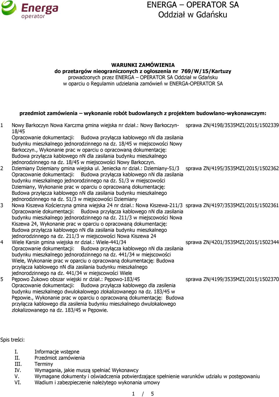 : Nowy Barkoczyn- sprawa ZN/4198/3535MZI/2015/1502339 18/45 budynku mieszkalnego jednorodzinnego na dz. 18/45 w miejscowości Nowy Barkoczyn.