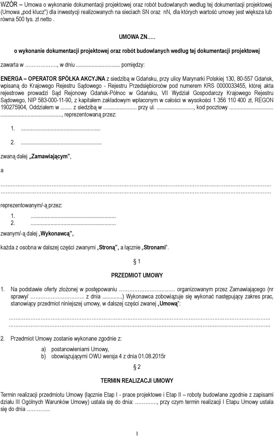 .. pomiędzy: ENERGA OPERATOR SPÓŁKA AKCYJNA z siedzibą w Gdańsku, przy ulicy Marynarki Polskiej 130, 80-557 Gdańsk, wpisaną do Krajowego Rejestru Sądowego - Rejestru Przedsiębiorców pod numerem KRS