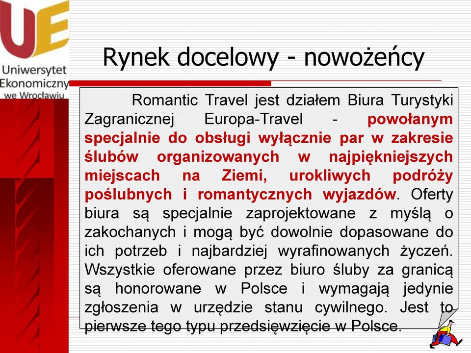 Oferty biura są specjalnie zaprojektowane z myślą o zakochanych i mogą być dowolnie dopasowane do ich potrzeb i najbardziej wyrafinowanych życzeń.