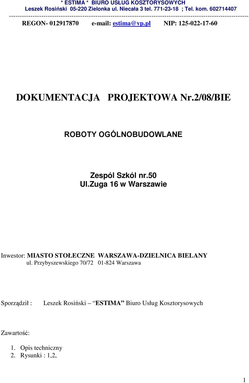 estima@vp.pl NIP: 125-022-17-60 DOKUMENTACJA PROJEKTOWA Nr.2/08/BIE ROBOTY OGÓLNOBUDOWLANE Zespól Szkól nr.50 Ul.