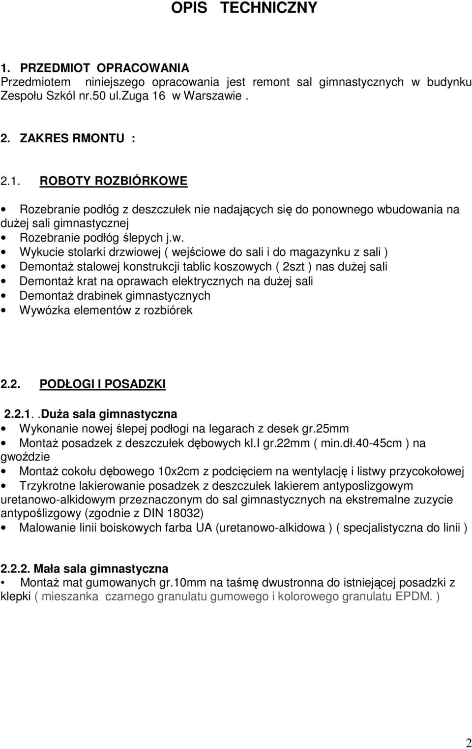 DemontaŜ drabinek gimnastycznych Wywózka elementów z rozbiórek 2.2. PODŁOGI I POSADZKI 2.2.1..DuŜa sala gimnastyczna Wykonanie nowej ślepej podłogi na legarach z desek gr.