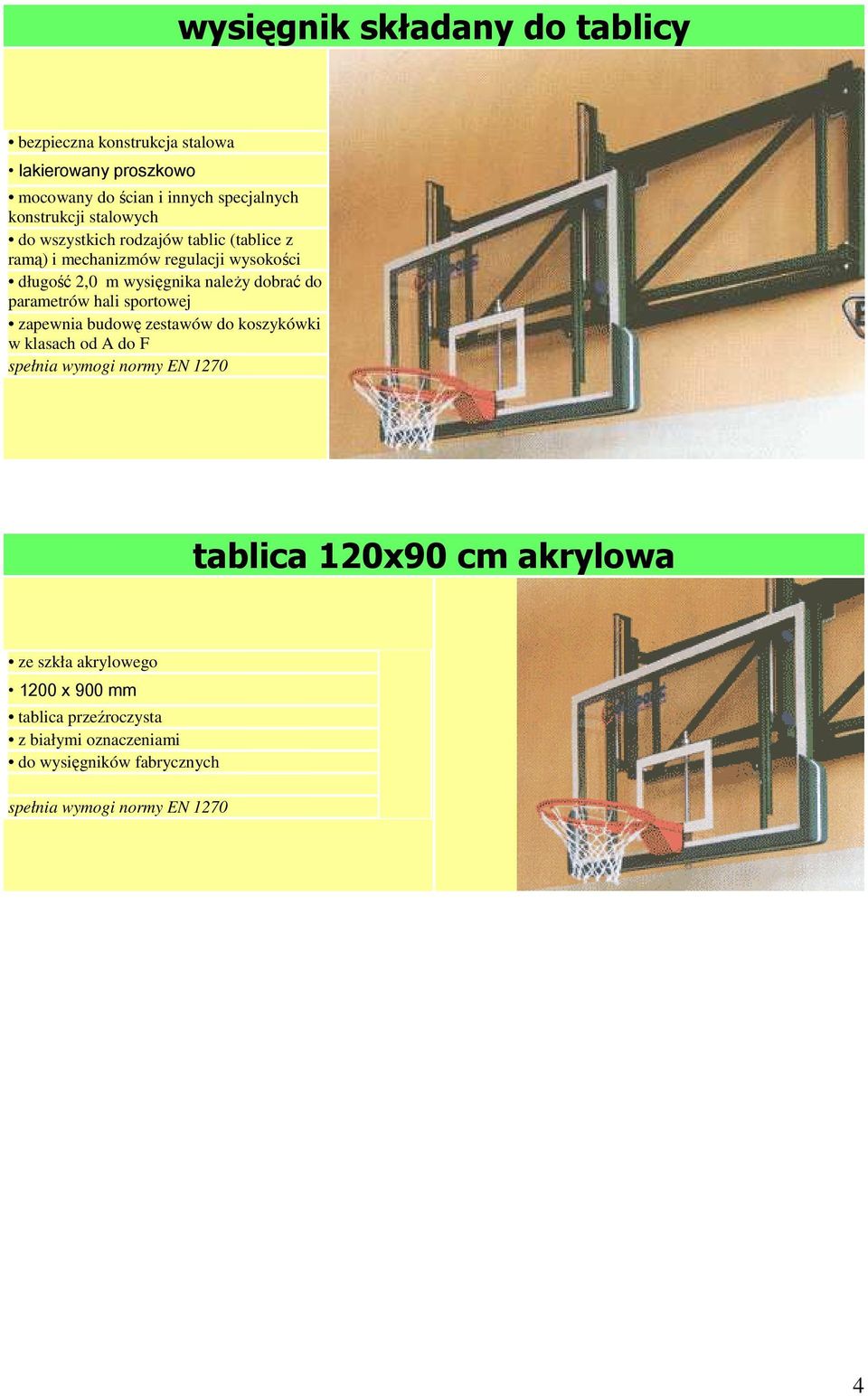 parametrów hali sportowej zapewnia budowę zestawów do koszykówki w klasach od A do F spełnia wymogi normy EN 1270 tablica 120x90 cm