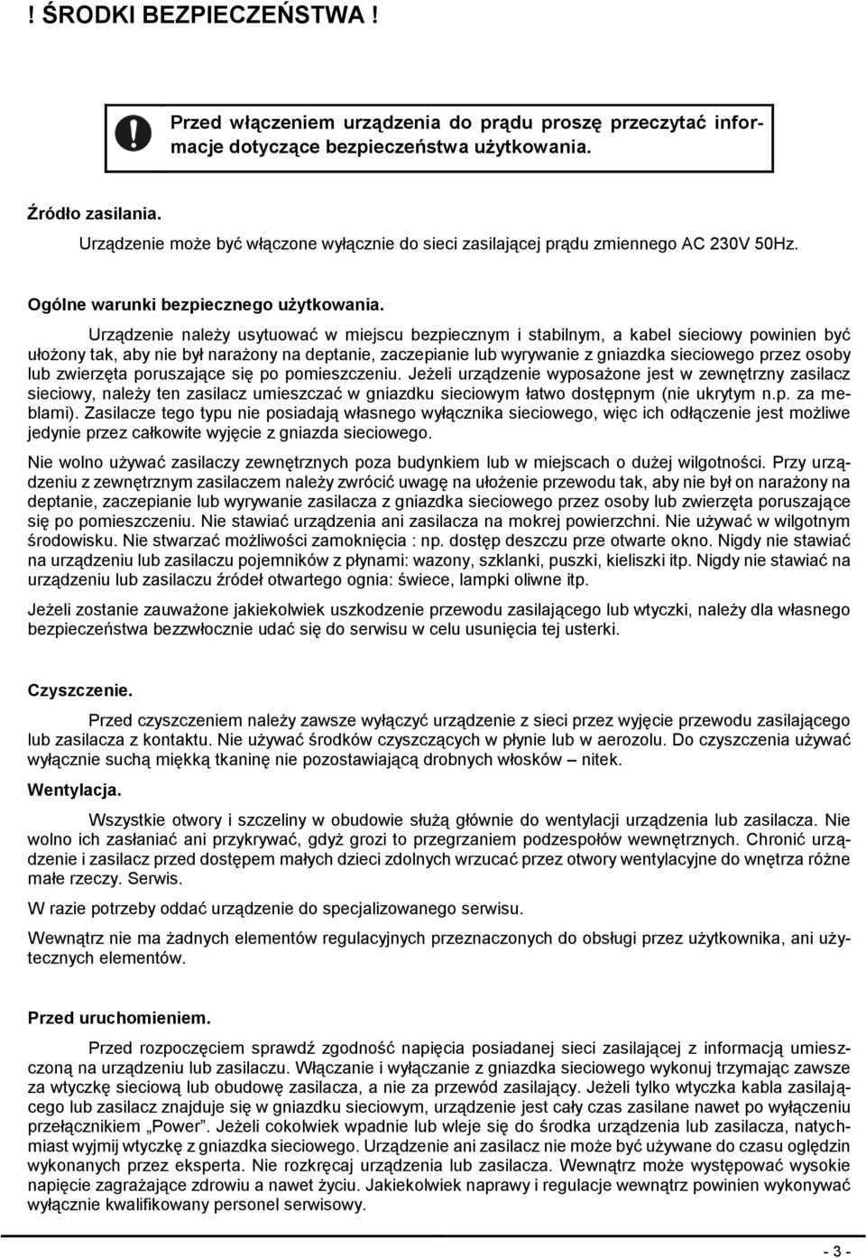 Urządzenie należy usytuować w miejscu bezpiecznym i stabilnym, a kabel sieciowy powinien być ułożony tak, aby nie był narażony na deptanie, zaczepianie lub wyrywanie z gniazdka sieciowego przez osoby