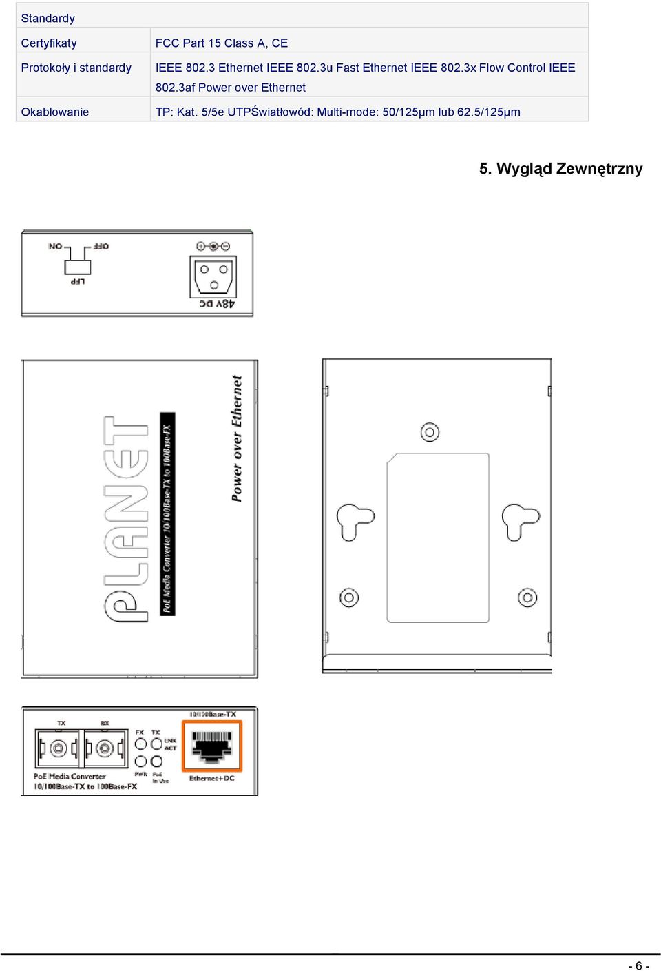 3x Flow Control IEEE 802.3af Power over Ethernet TP: Kat.