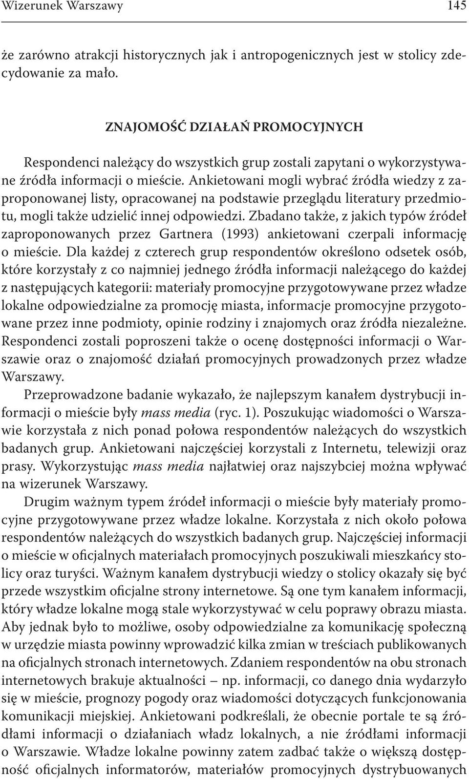 Ankietowani mogli wybrać źródła wiedzy z zaproponowanej listy, opracowanej na podstawie przeglądu literatury przedmiotu, mogli także udzielić innej odpowiedzi.