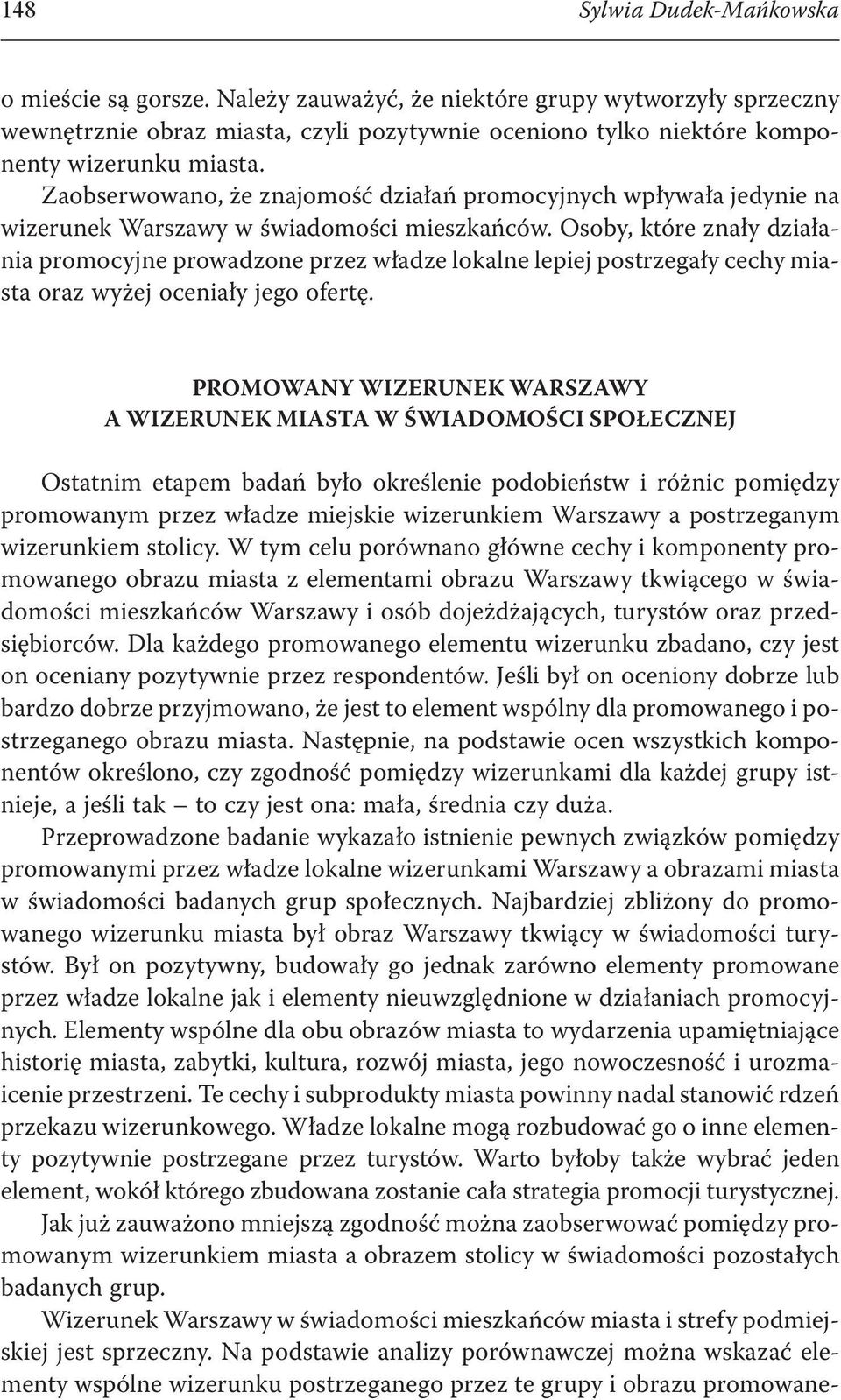 Osoby, które znały działania promocyjne prowadzone przez władze lokalne lepiej postrzegały cechy miasta oraz wyżej oceniały jego ofertę.