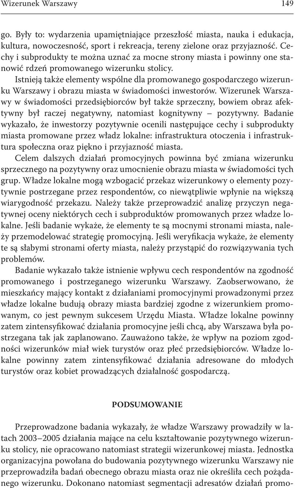 Istnieją także elementy wspólne dla promowanego gospodarczego wizerunku Warszawy i obrazu miasta w świadomości inwestorów.