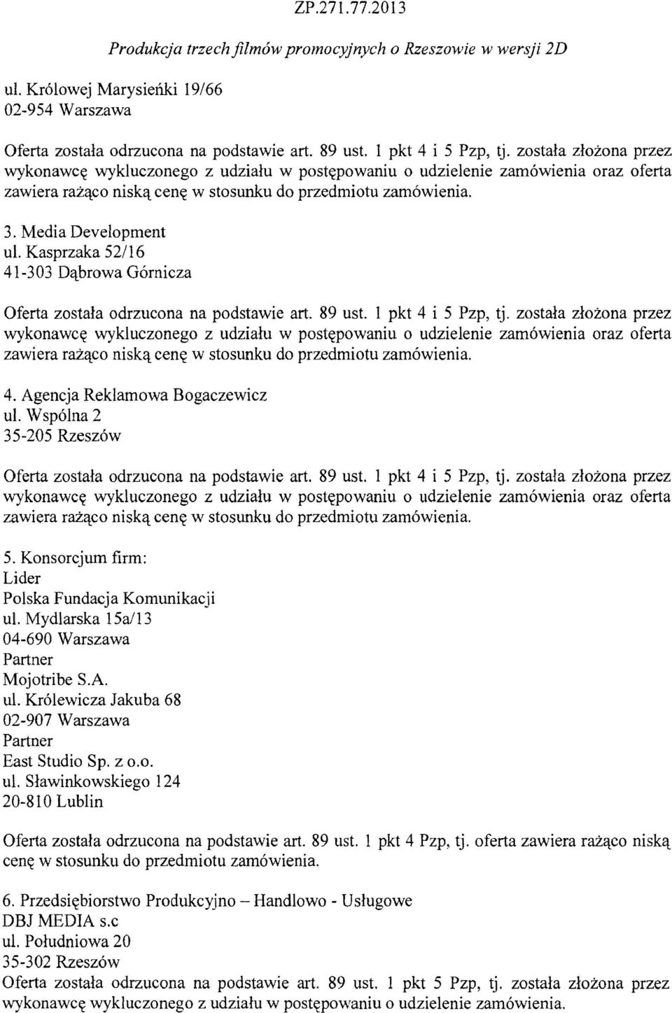 Kasprzaka 52/16 41-303 Dqbrowa G6rnicza Oferta zostala odrzucona na podstawie art. 89 Ust. 1 pkt 4 i 5 Pzp, tj.