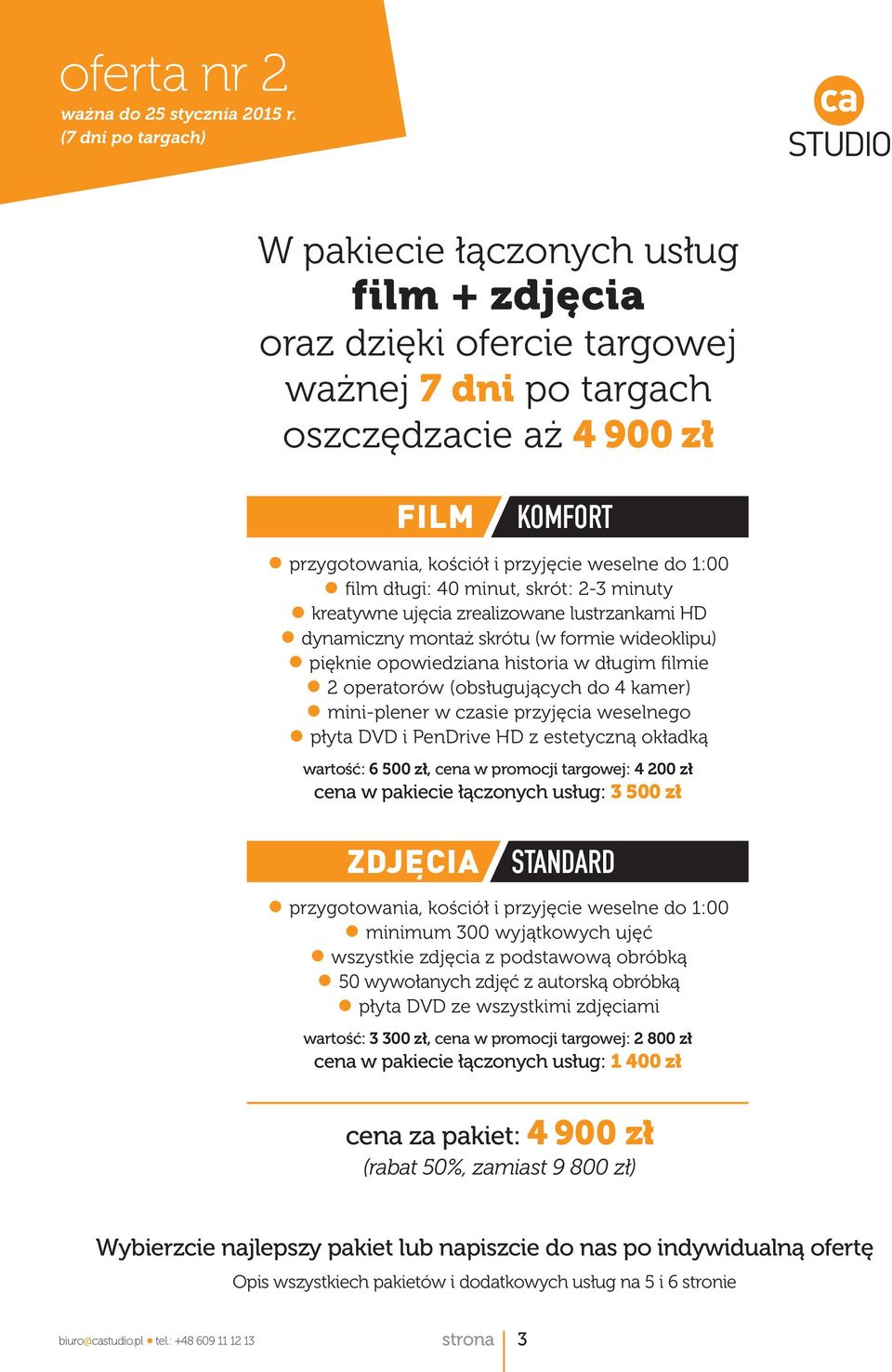 weselne do 1:00 film długi: 40 minut, skrót: 2-3 minuty kreatywne ujęcia zrealizowane lustrzankami HD dynamiczny montaż skrótu (w formie wideoklipu) pięknie opowiedziana historia w długim filmie 2