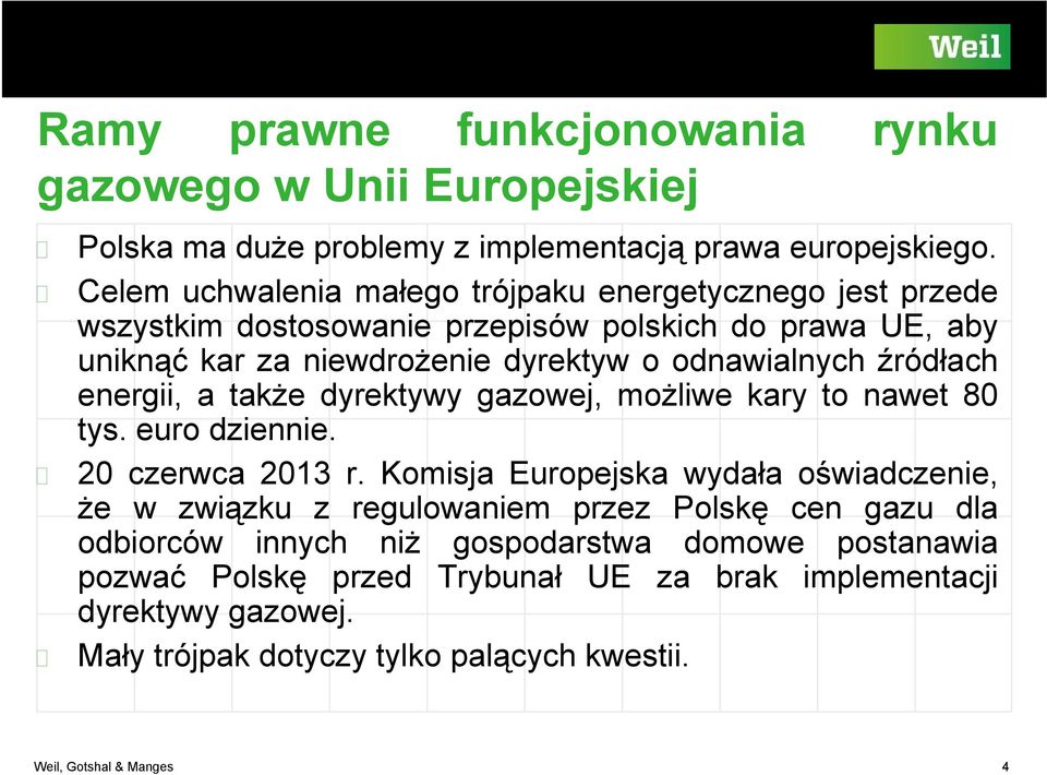 źródłach energii, a także dyrektywy gazowej, możliwe kary to nawet 80 tys. euro dziennie. 20 czerwca 2013 r.
