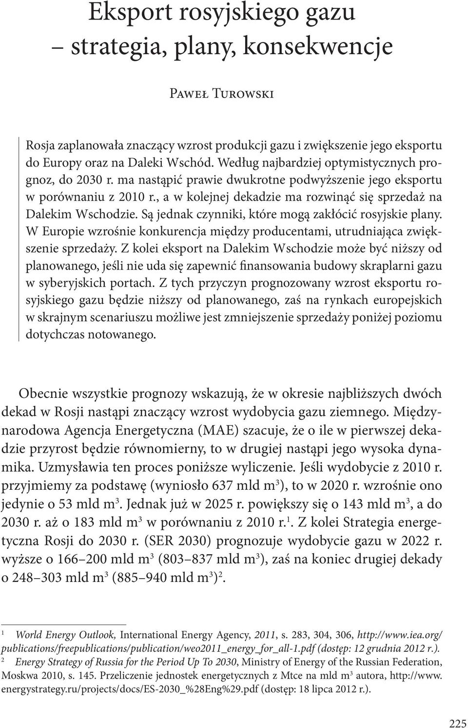 , a w kolejnej dekadzie ma rozwinąć się sprzedaż na Dalekim Wschodzie. Są jednak czynniki, które mogą zakłócić rosyjskie plany.