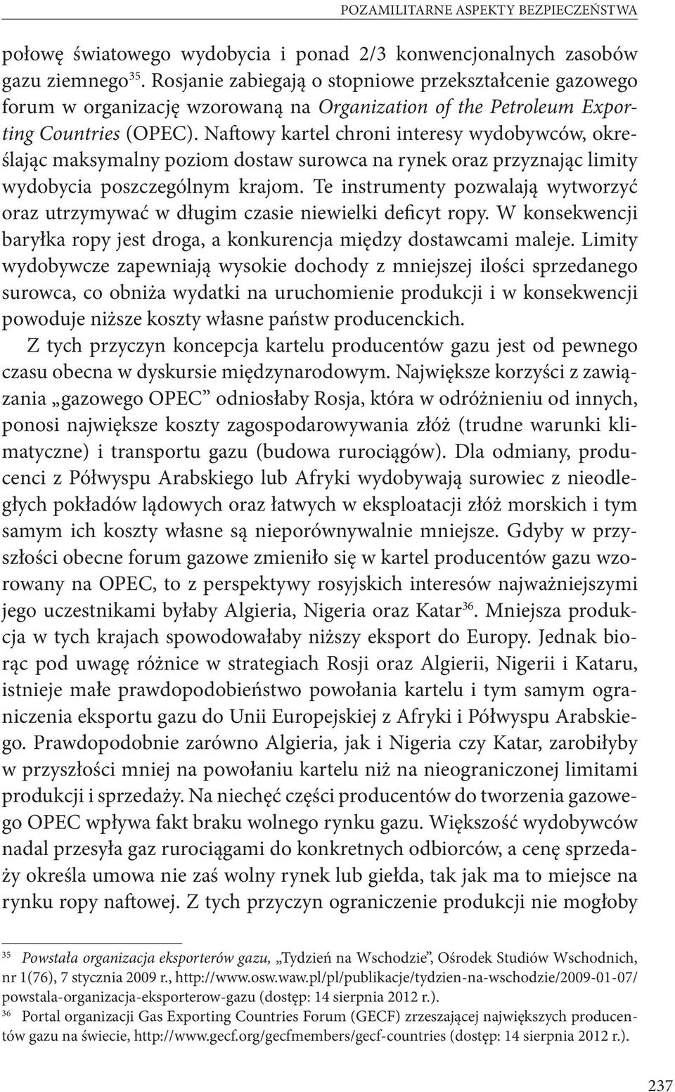 Naftowy kartel chroni interesy wydobywców, określając maksymalny poziom dostaw surowca na rynek oraz przyznając limity wydobycia poszczególnym krajom.