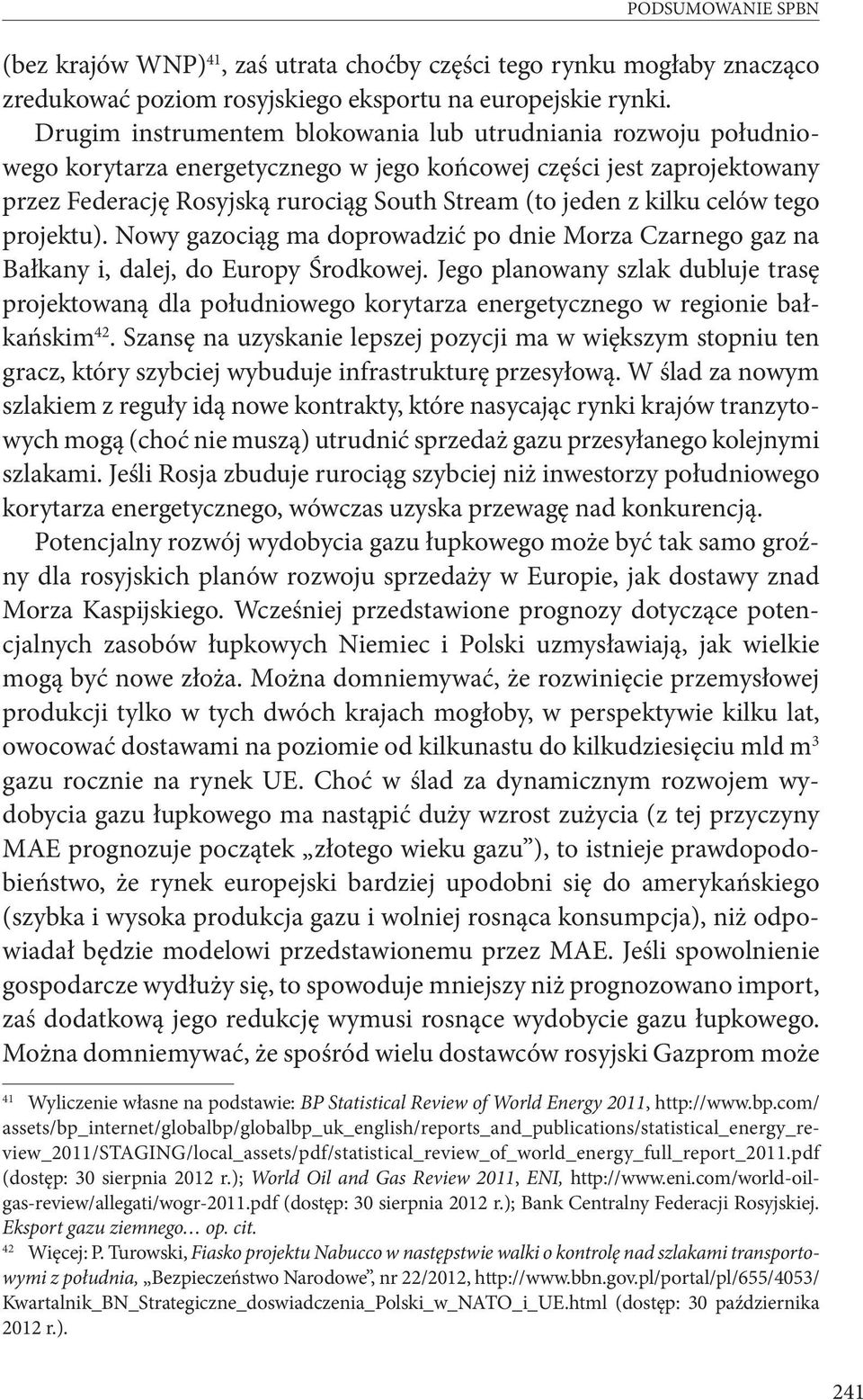 kilku celów tego projektu). Nowy gazociąg ma doprowadzić po dnie Morza Czarnego gaz na Bałkany i, dalej, do Europy Środkowej.