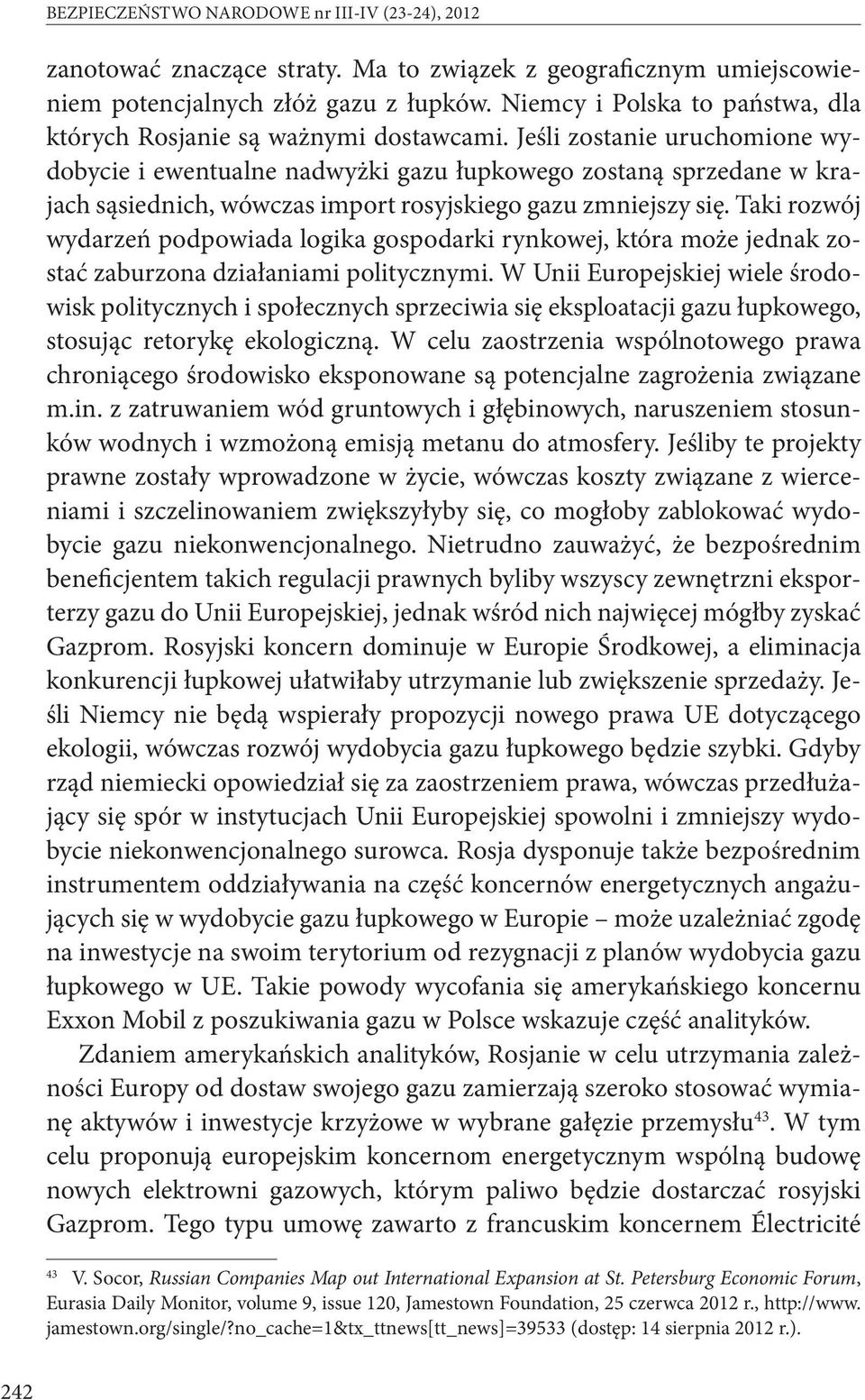 Jeśli zostanie uruchomione wydobycie i ewentualne nadwyżki gazu łupkowego zostaną sprzedane w krajach sąsiednich, wówczas import rosyjskiego gazu zmniejszy się.