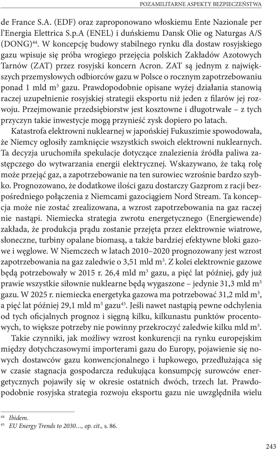 ZAT są jednym z największych przemysłowych odbiorców gazu w Polsce o rocznym zapotrzebowaniu ponad 1 mld m 3 gazu.