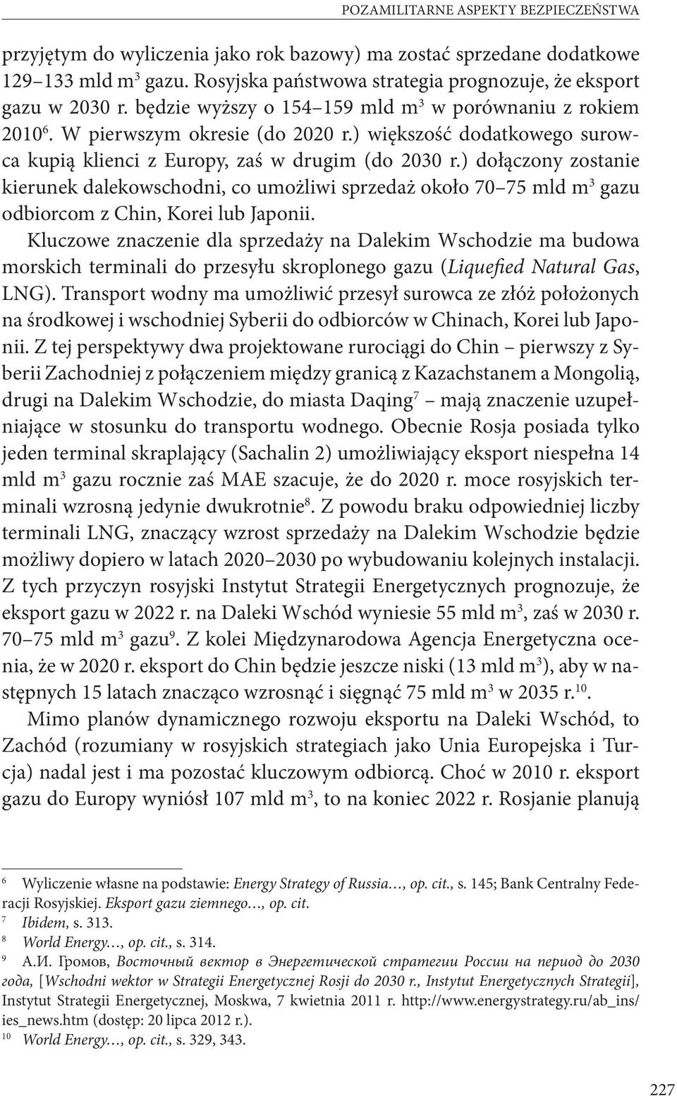 ) dołączony zostanie kierunek dalekowschodni, co umożliwi sprzedaż około 70 75 mld m 3 gazu odbiorcom z Chin, Korei lub Japonii.