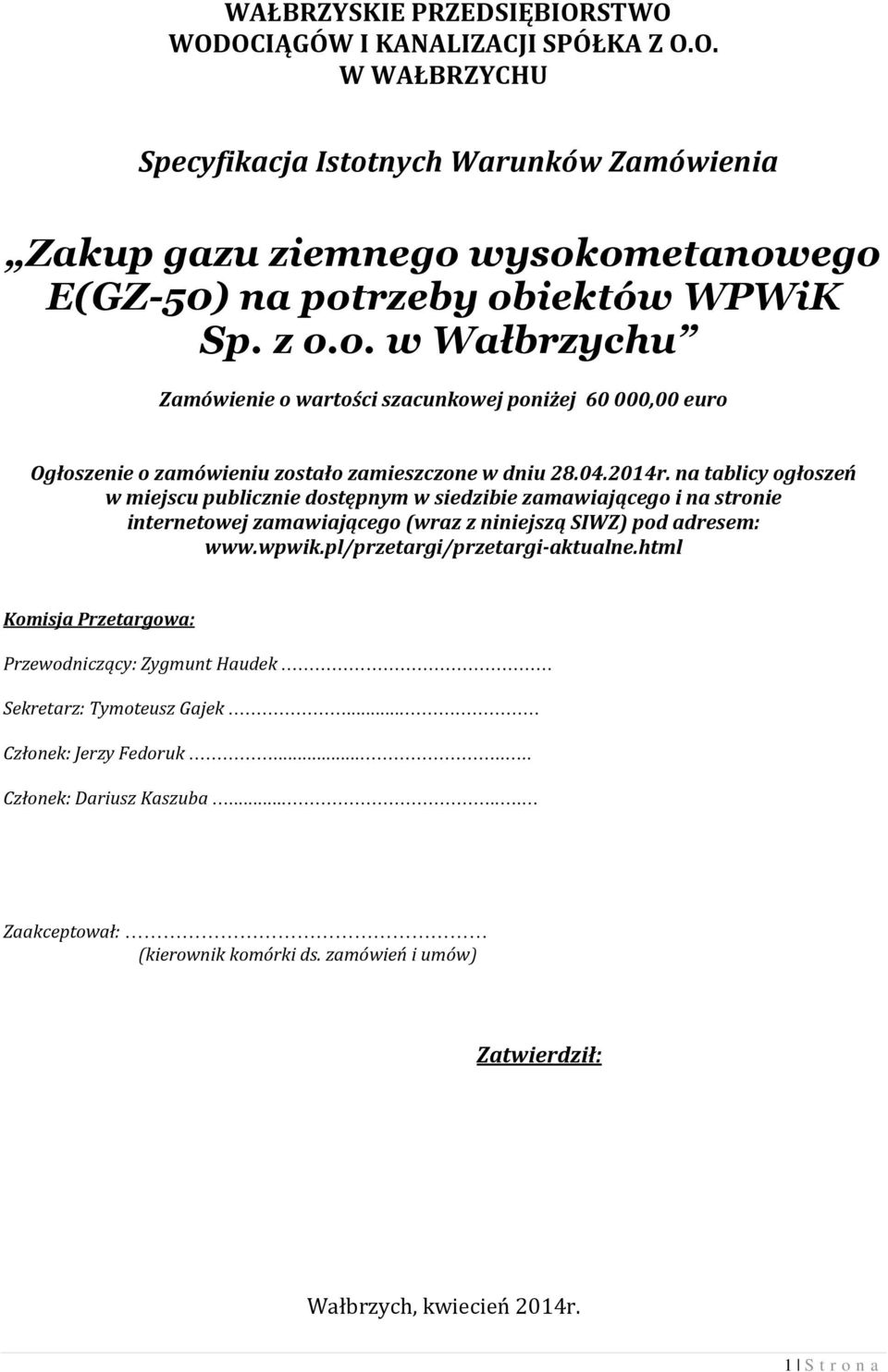 na tablicy ogłoszeń w miejscu publicznie dostępnym w siedzibie zamawiającego i na stronie internetowej zamawiającego (wraz z niniejszą SIWZ) pod adresem: www.wpwik.pl/przetargi/przetargi-aktualne.