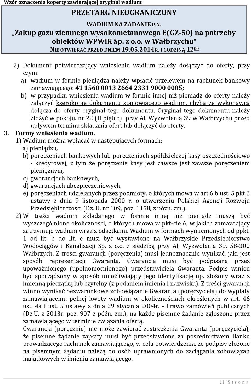 I GODZINĄ 12 00 2) Dokument potwierdzający wniesienie wadium należy dołączyć do oferty, przy czym: a) wadium w formie pieniądza należy wpłacić przelewem na rachunek bankowy zamawiającego: 41 1560