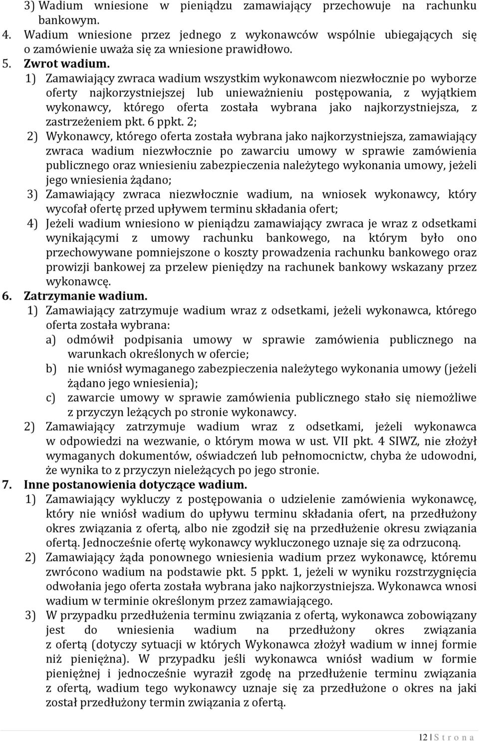 1) Zamawiający zwraca wadium wszystkim wykonawcom niezwłocznie po wyborze oferty najkorzystniejszej lub unieważnieniu postępowania, z wyjątkiem wykonawcy, którego oferta została wybrana jako