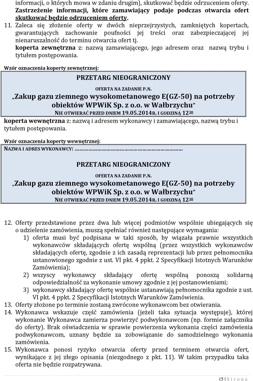 koperta zewnętrzna z: nazwą zamawiającego, jego adresem oraz nazwą trybu i tytułem postępowania. Wzór oznaczenia koperty zewnętrznej: PRZETARG NI