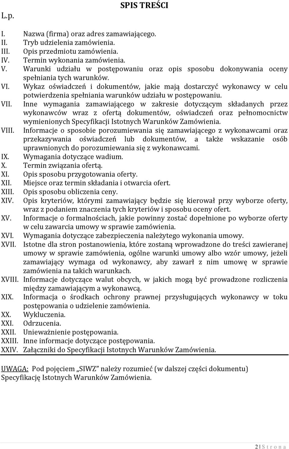 Wykaz oświadczeń i dokumentów, jakie mają dostarczyć wykonawcy w celu potwierdzenia spełniania warunków udziału w postępowaniu. VII.