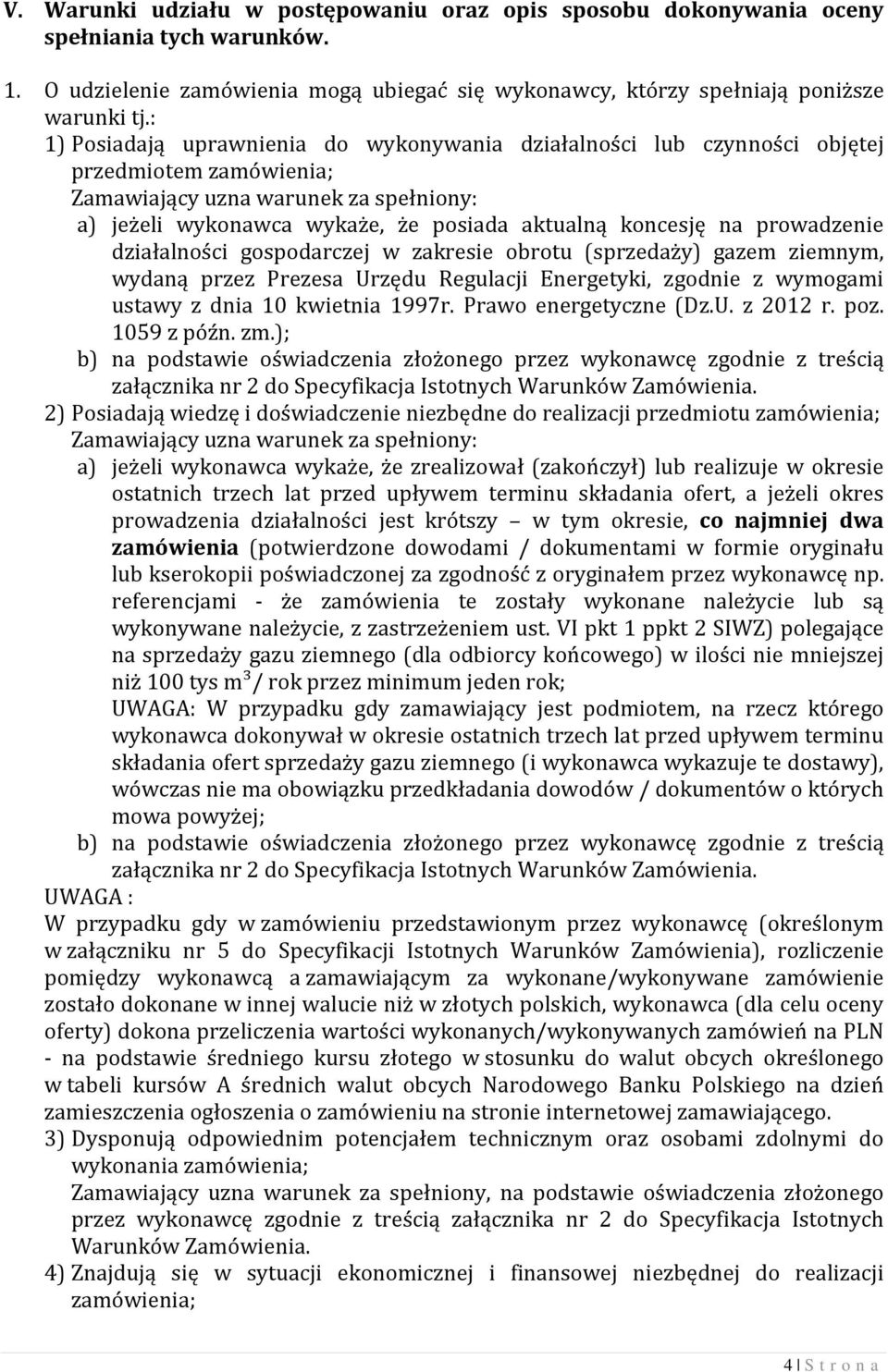 prowadzenie działalności gospodarczej w zakresie obrotu (sprzedaży) gazem ziemnym, wydaną przez Prezesa Urzędu Regulacji Energetyki, zgodnie z wymogami ustawy z dnia 10 kwietnia 1997r.