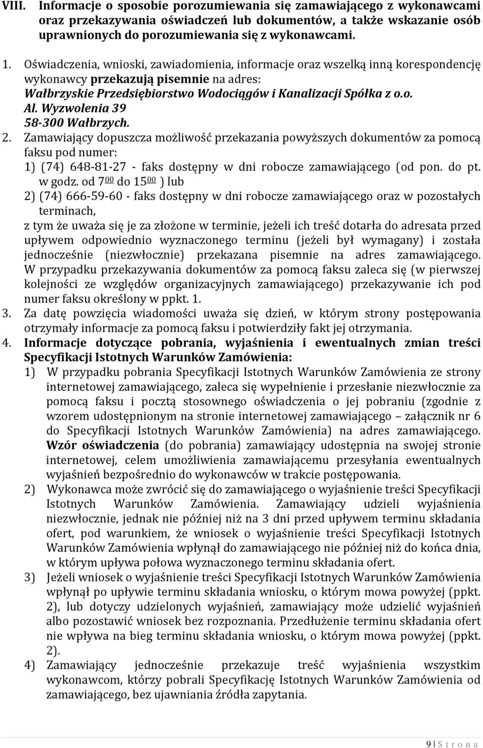 Wyzwolenia 39 58-300 Wałbrzych. 2. Zamawiający dopuszcza możliwość przekazania powyższych dokumentów za pomocą faksu pod numer: 1) (74) 648-81-27 - faks dostępny w dni robocze zamawiającego (od pon.