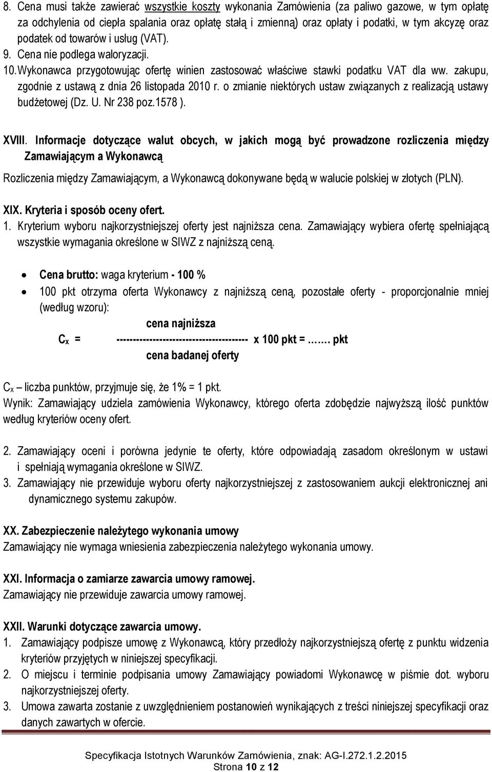 zakupu, zgodnie z ustawą z dnia 26 listopada 2010 r. o zmianie niektórych ustaw związanych z realizacją ustawy budżetowej (Dz. U. Nr 238 poz.1578 ). XVIII.