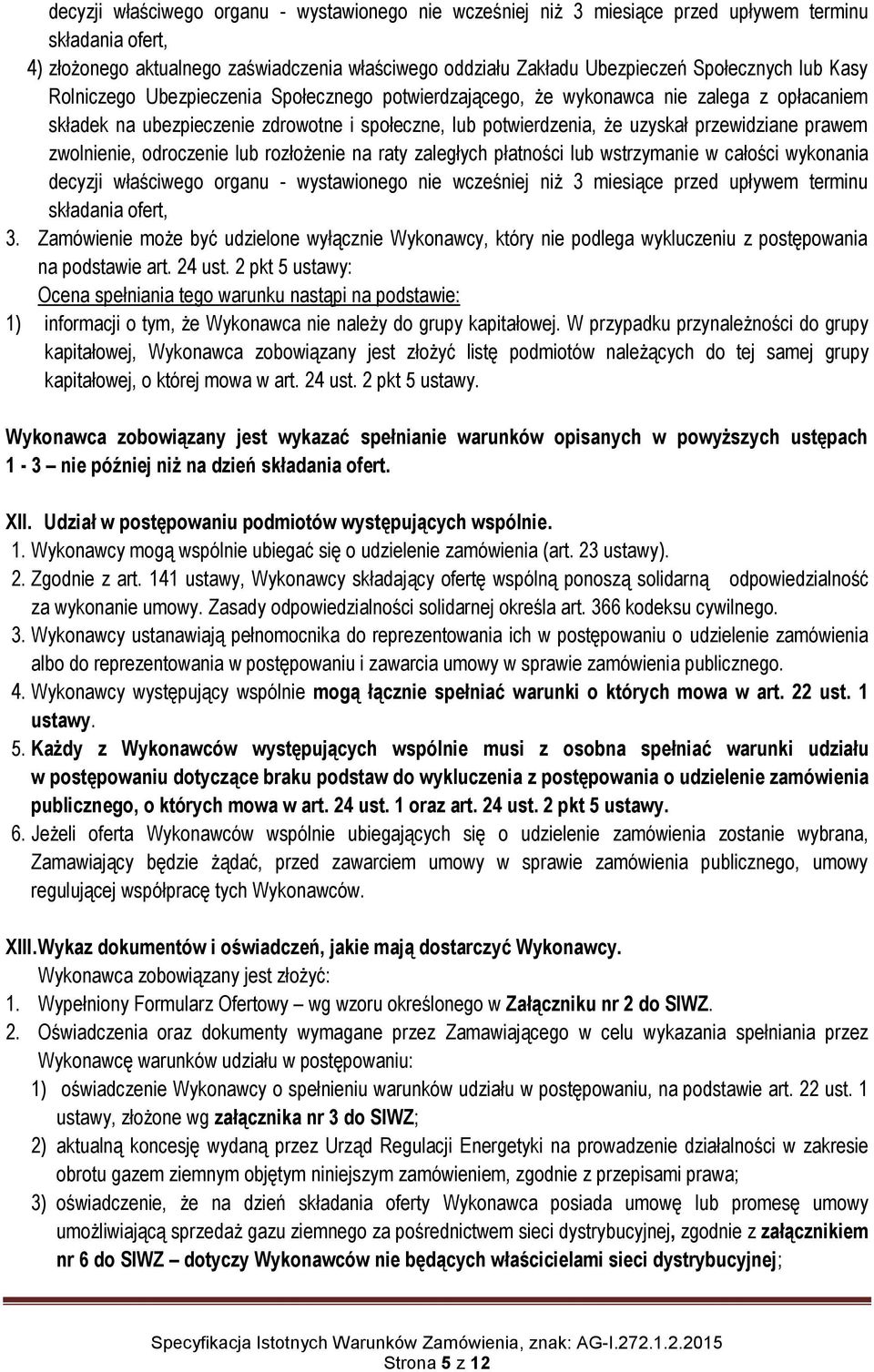 zwolnienie, odroczenie lub rozłożenie na raty zaległych płatności lub wstrzymanie w całości wykonania decyzji właściwego organu - wystawionego nie wcześniej niż 3 miesiące przed upływem terminu