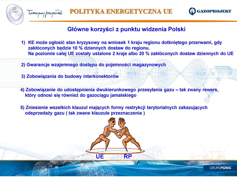 Na poziomie całej UE zostały ustalone 2 kraje albo 20 % zakłóconych dostaw dziennych do UE 2) Gwarancje wzajemnego dostępu do pojemności magazynowych 3) Zobowiązania do